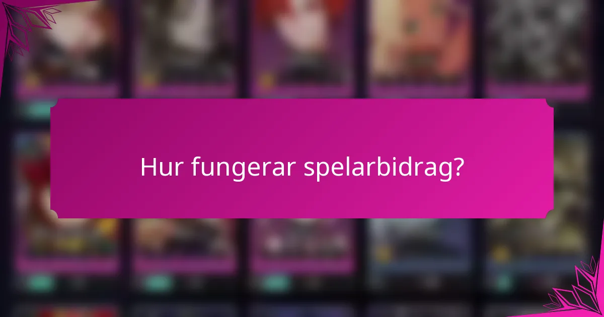 Hur fungerar spelarbidrag?