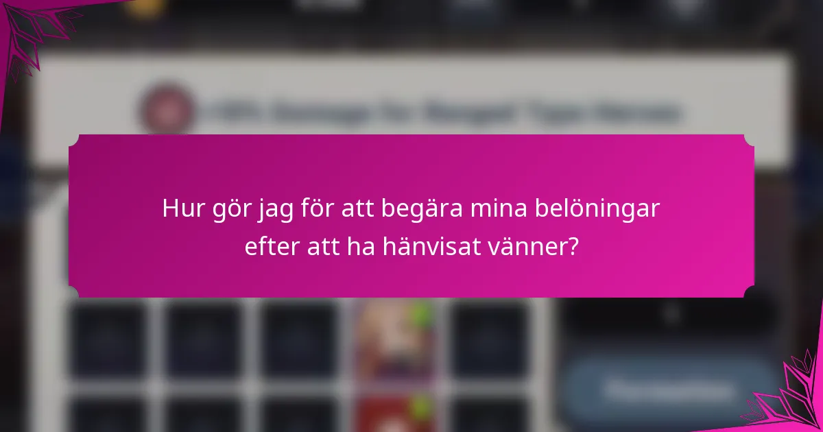 Hur gör jag för att begära mina belöningar efter att ha hänvisat vänner?