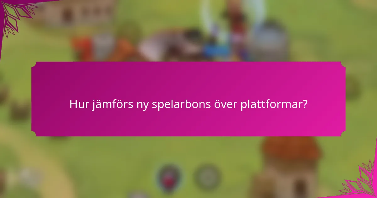Hur jämförs ny spelarbons över plattformar?