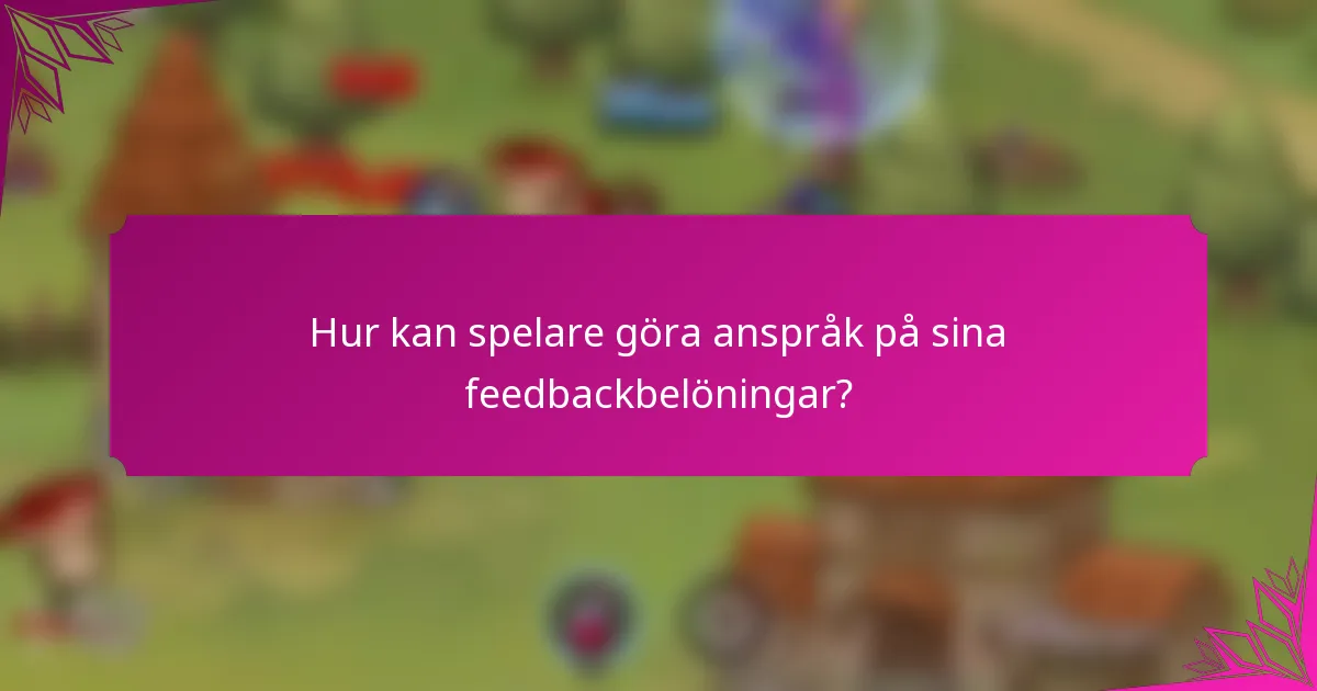 Hur kan spelare göra anspråk på sina feedbackbelöningar?