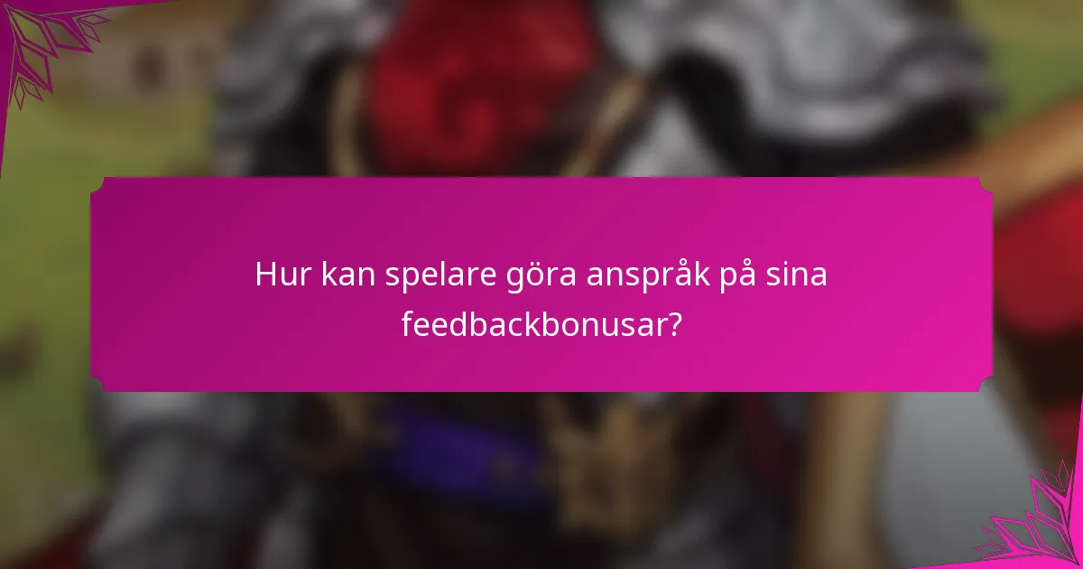 Hur kan spelare göra anspråk på sina feedbackbonusar?