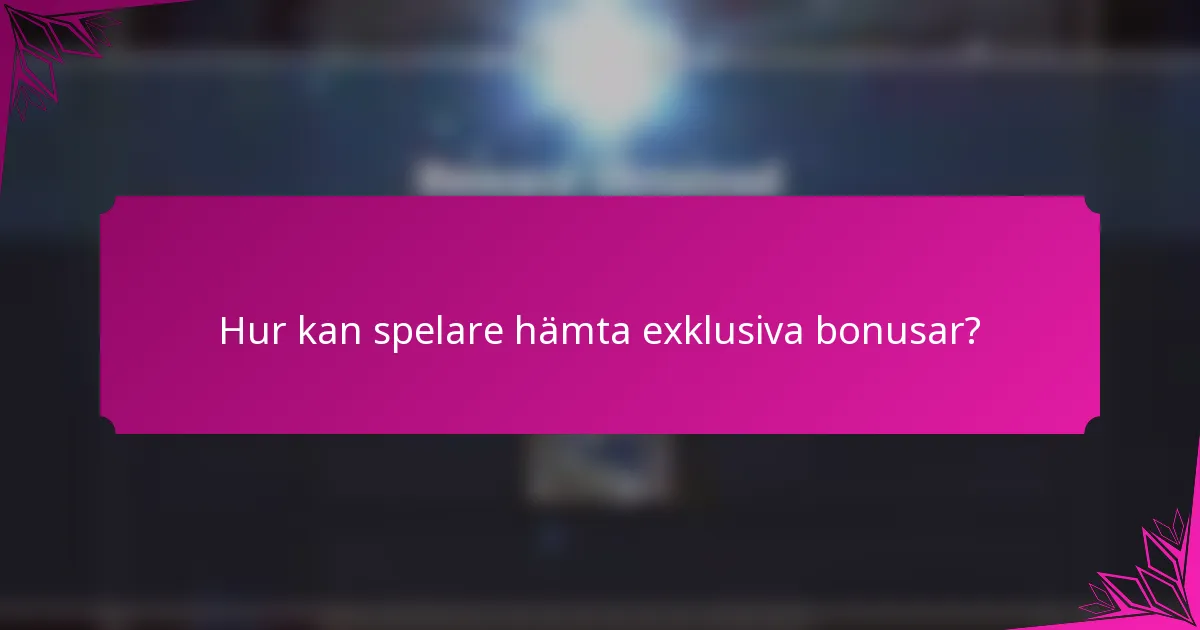 Hur kan spelare hämta exklusiva bonusar?