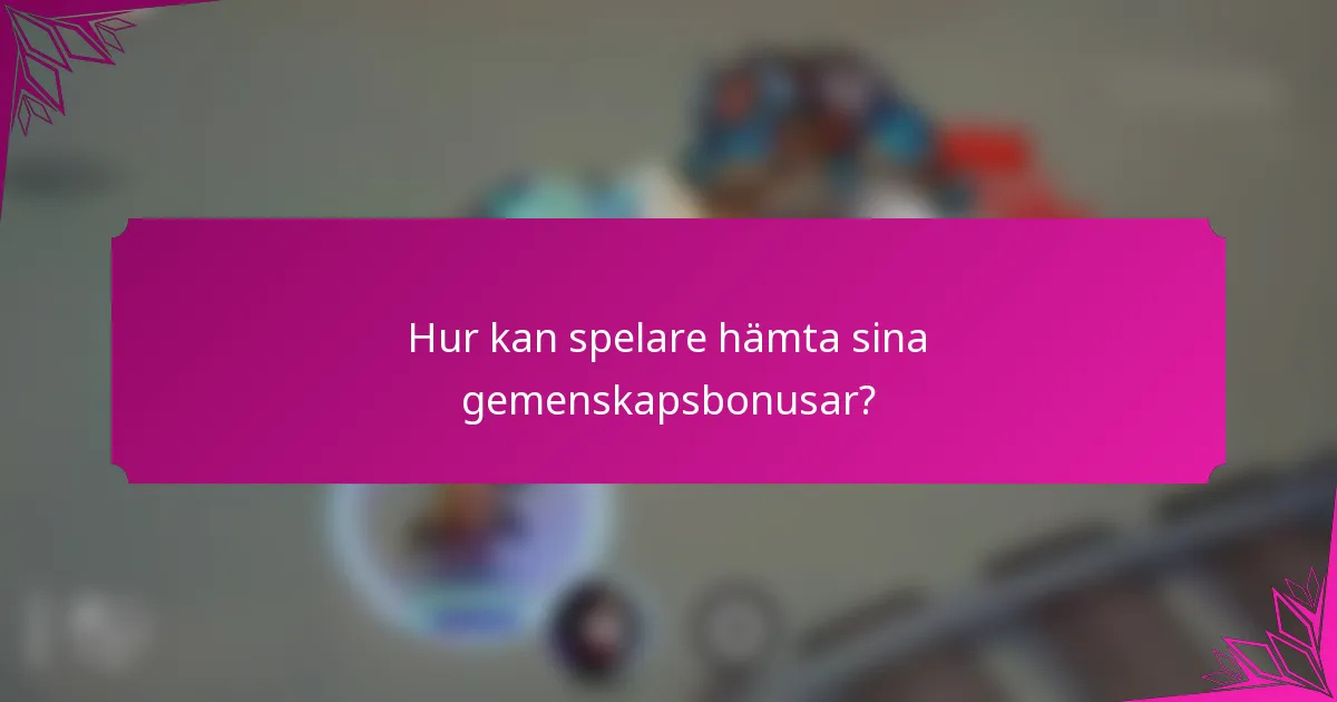 Hur kan spelare hämta sina gemenskapsbonusar?