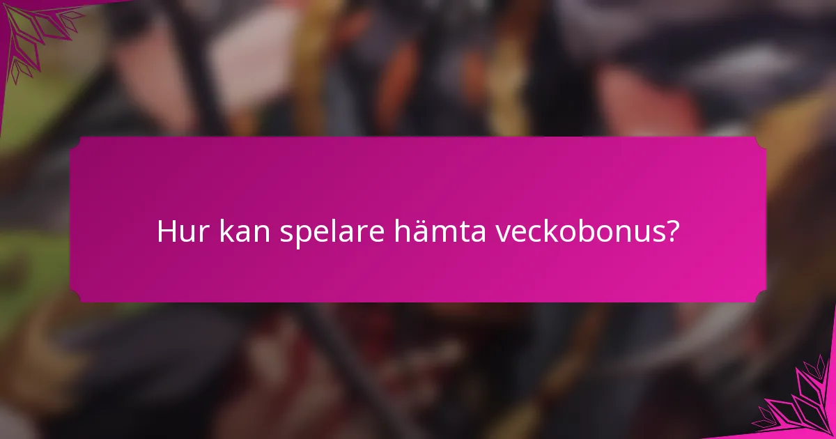 Hur kan spelare hämta veckobonus?