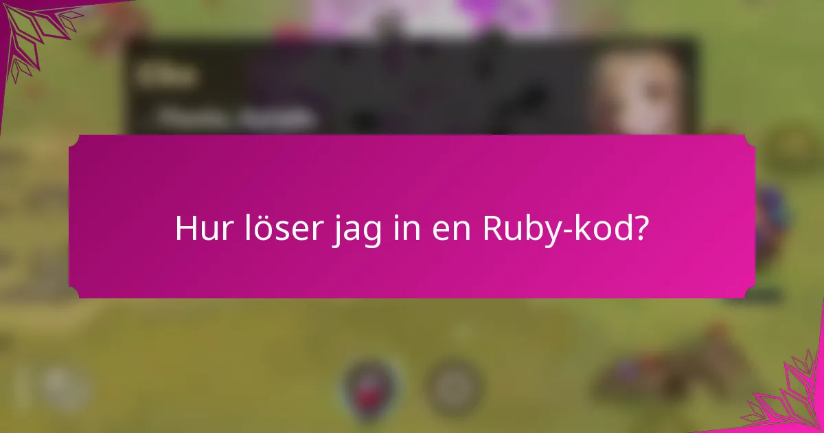 Hur löser jag in en Ruby-kod?