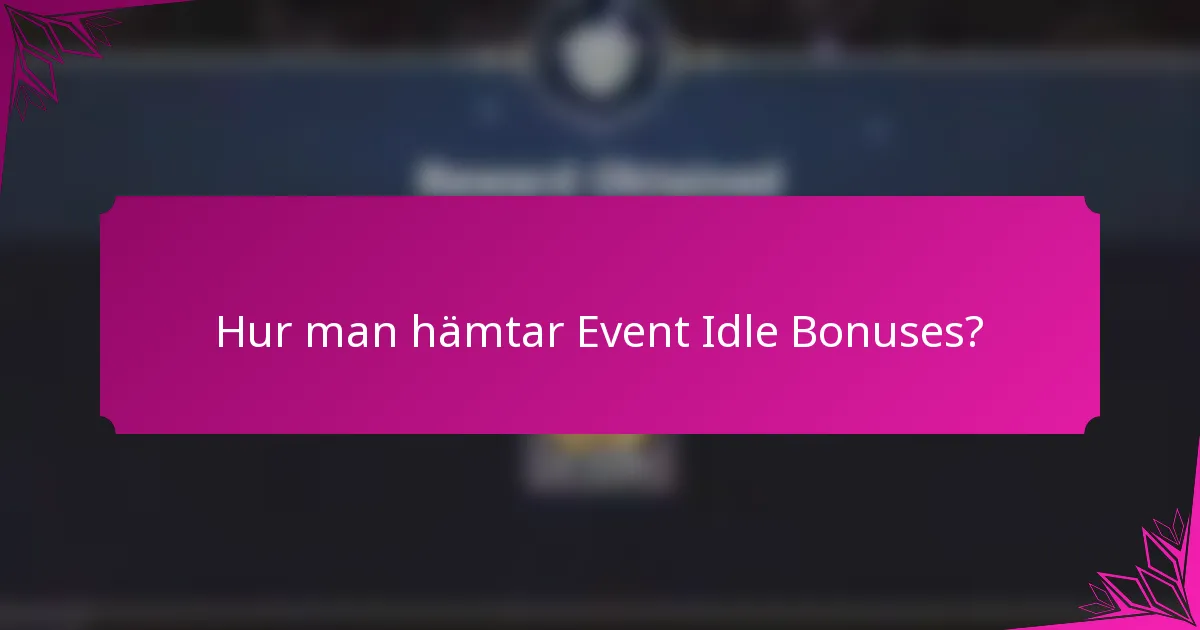 Hur man hämtar Event Idle Bonuses?