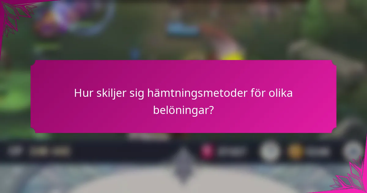 Hur skiljer sig hämtningsmetoder för olika belöningar?