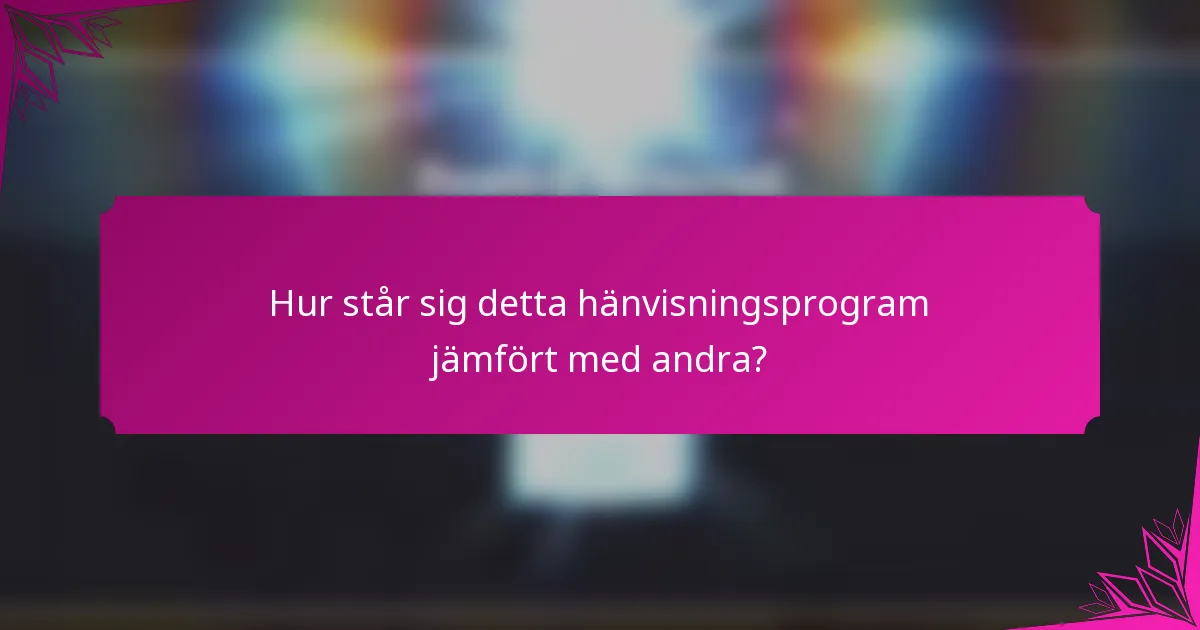 Hur står sig detta hänvisningsprogram jämfört med andra?