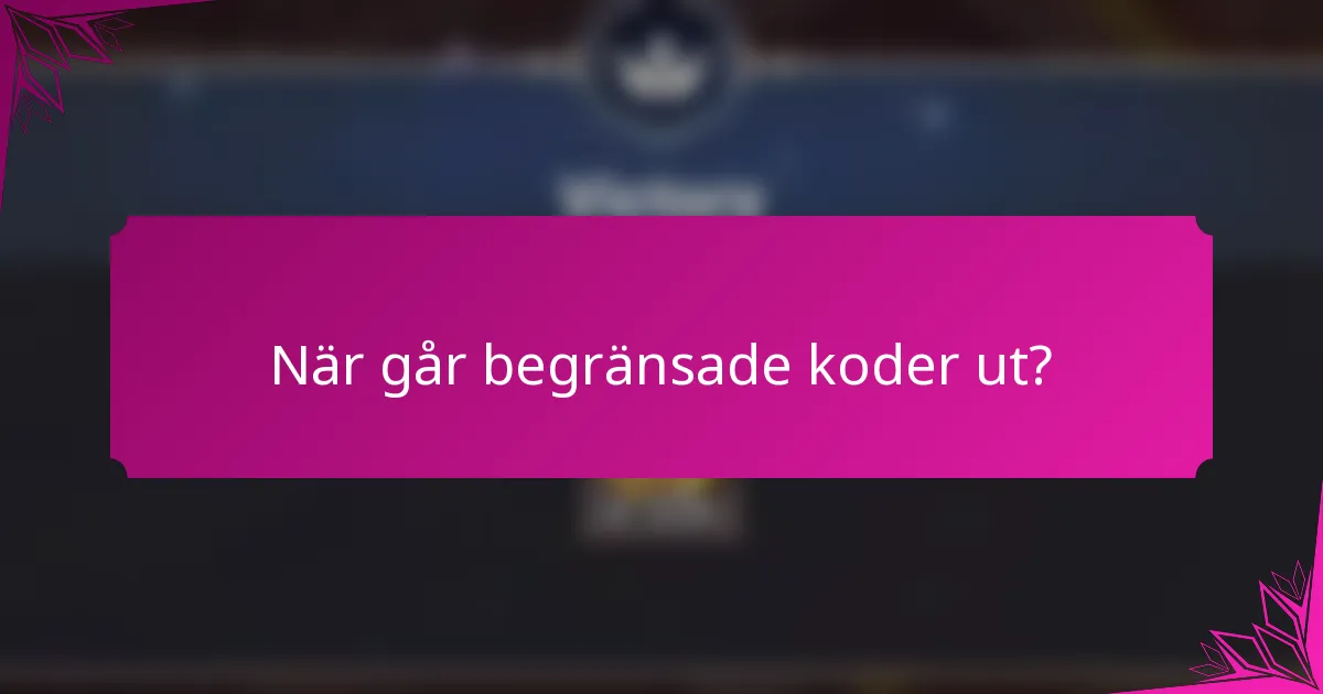 När går begränsade koder ut?