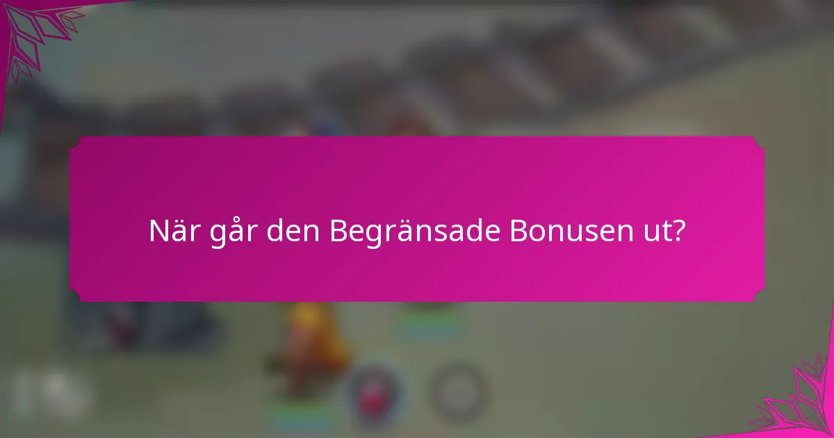När går den Begränsade Bonusen ut?