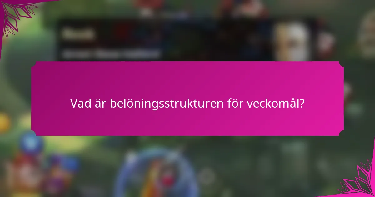 Vad är belöningsstrukturen för veckomål?