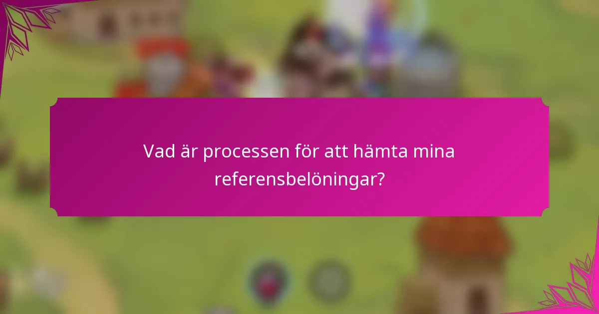 Vad är processen för att hämta mina referensbelöningar?