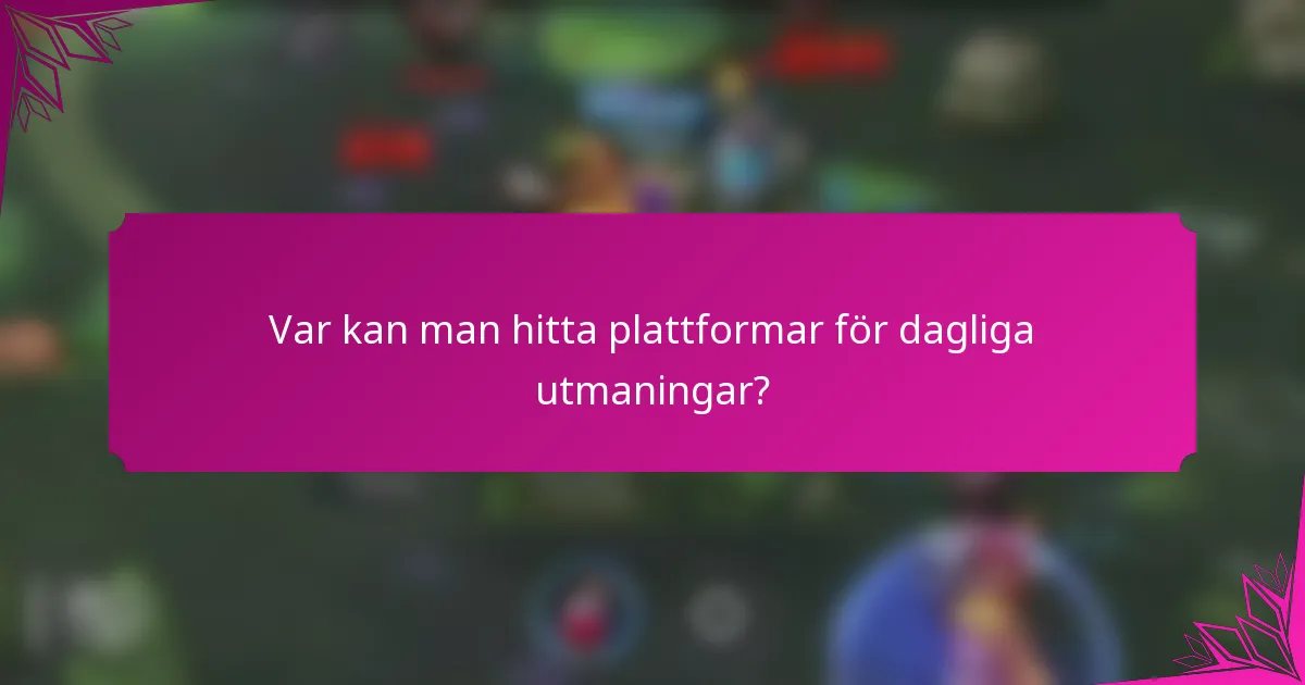 Var kan man hitta plattformar för dagliga utmaningar?