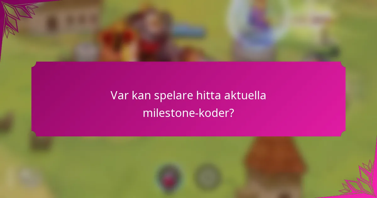 Var kan spelare hitta aktuella milestone-koder?