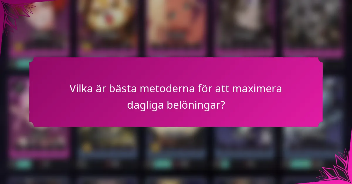 Vilka är bästa metoderna för att maximera dagliga belöningar?