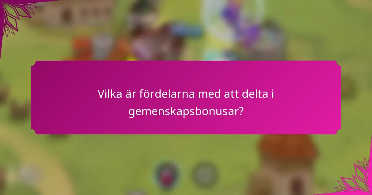 Vilka är fördelarna med att delta i gemenskapsbonusar?