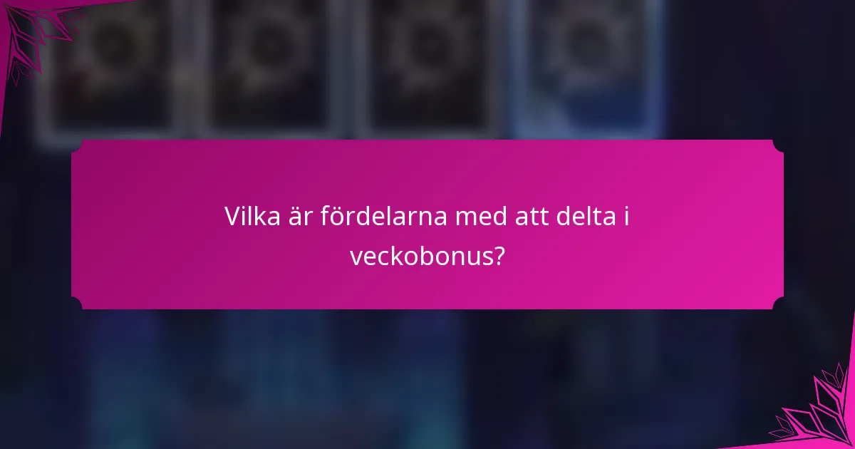Vilka är fördelarna med att delta i veckobonus?