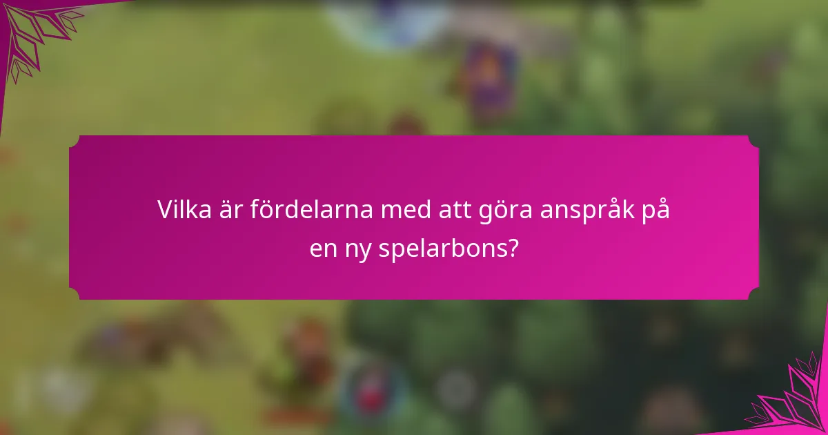 Vilka är fördelarna med att göra anspråk på en ny spelarbons?