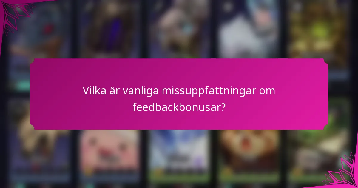 Vilka är vanliga missuppfattningar om feedbackbonusar?