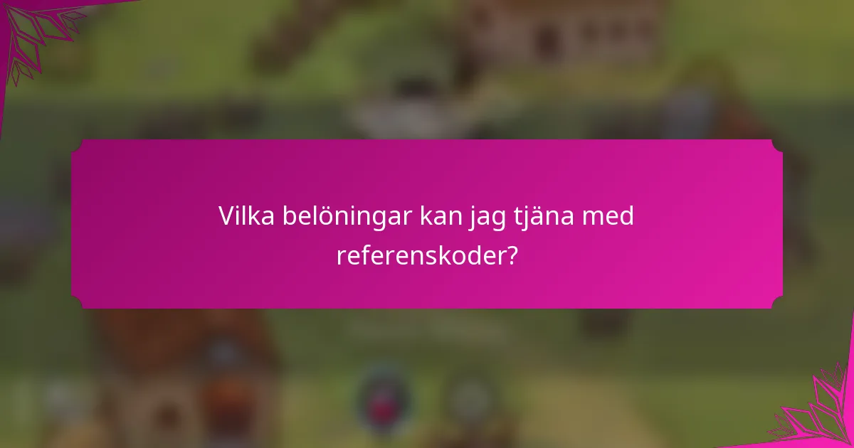 Vilka belöningar kan jag tjäna med referenskoder?