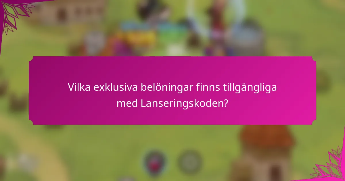 Vilka exklusiva belöningar finns tillgängliga med Lanseringskoden?