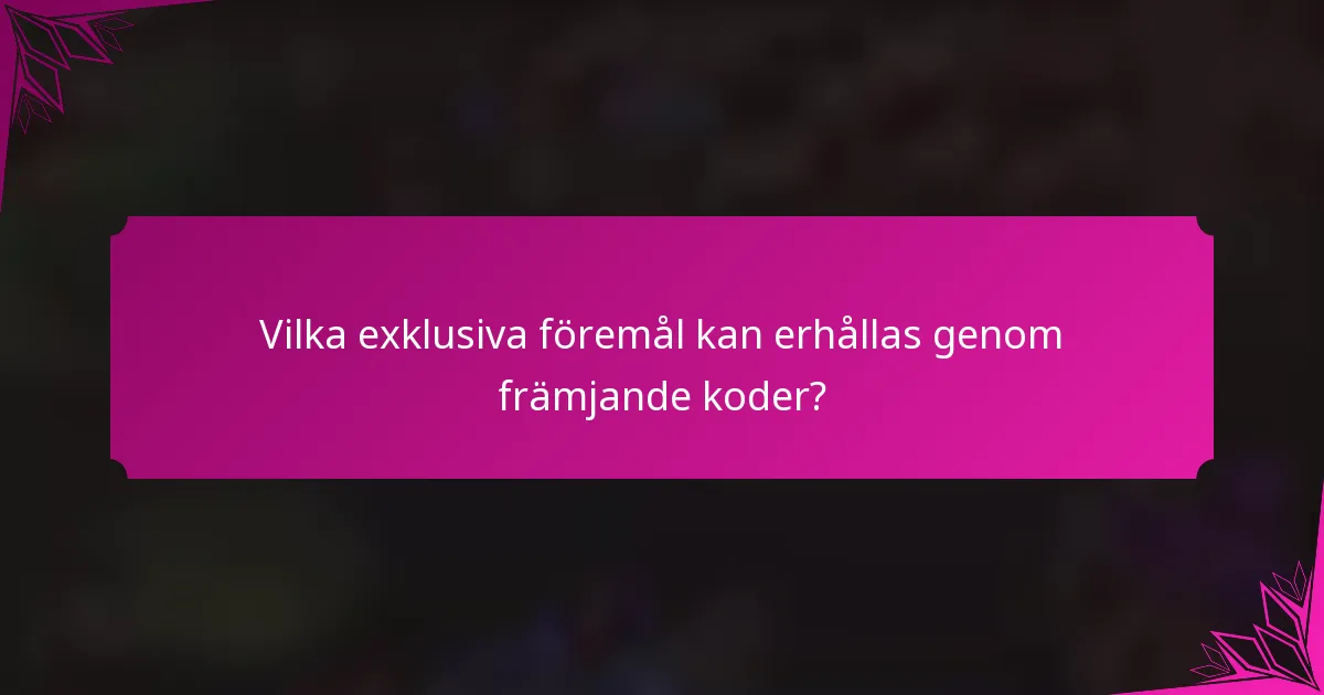 Vilka exklusiva föremål kan erhållas genom främjande koder?