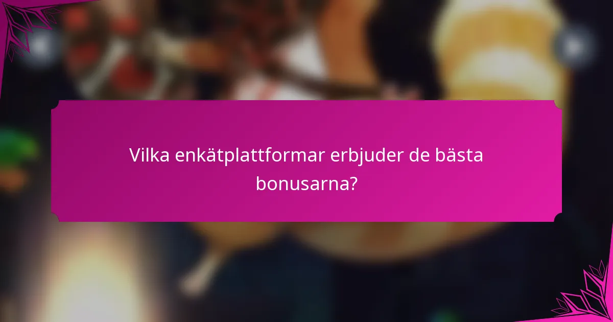 Vilka enkätplattformar erbjuder de bästa bonusarna?