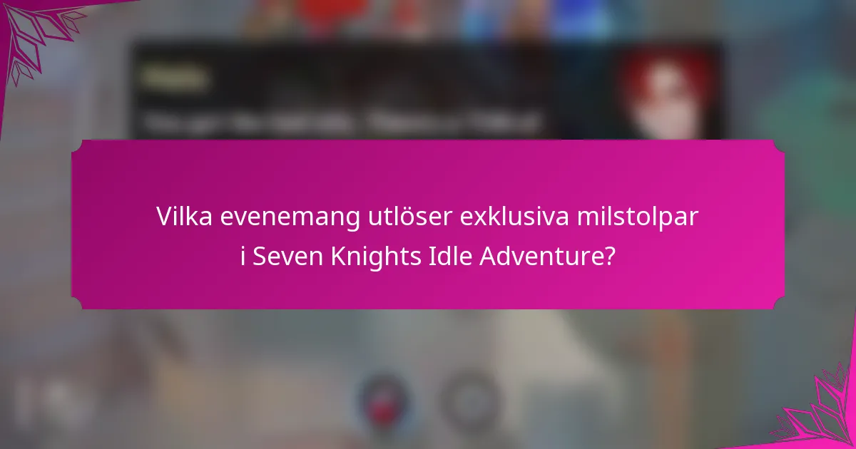 Vilka evenemang utlöser exklusiva milstolpar i Seven Knights Idle Adventure?