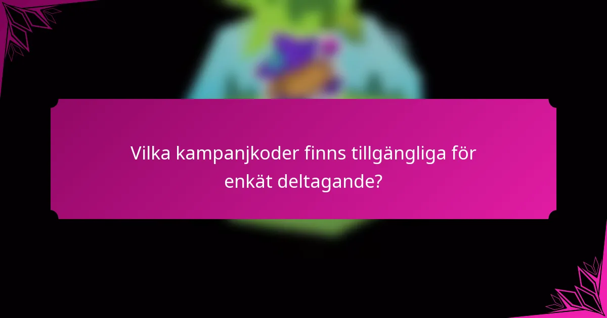 Vilka kampanjkoder finns tillgängliga för enkät deltagande?