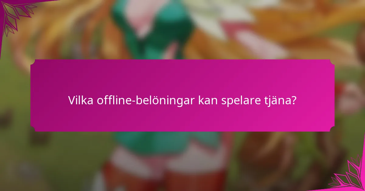 Vilka offline-belöningar kan spelare tjäna?