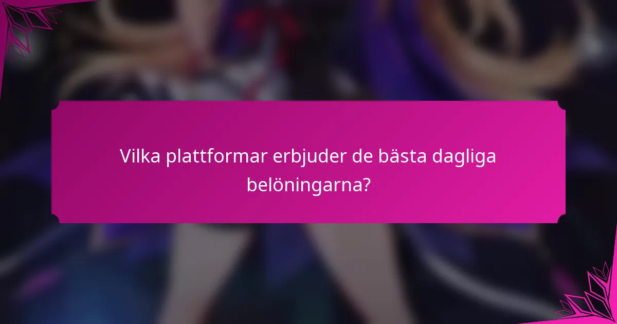 Vilka plattformar erbjuder de bästa dagliga belöningarna?