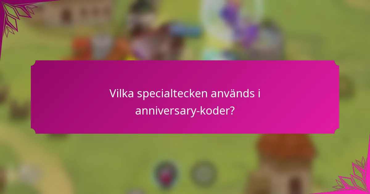 Vilka specialtecken används i anniversary-koder?