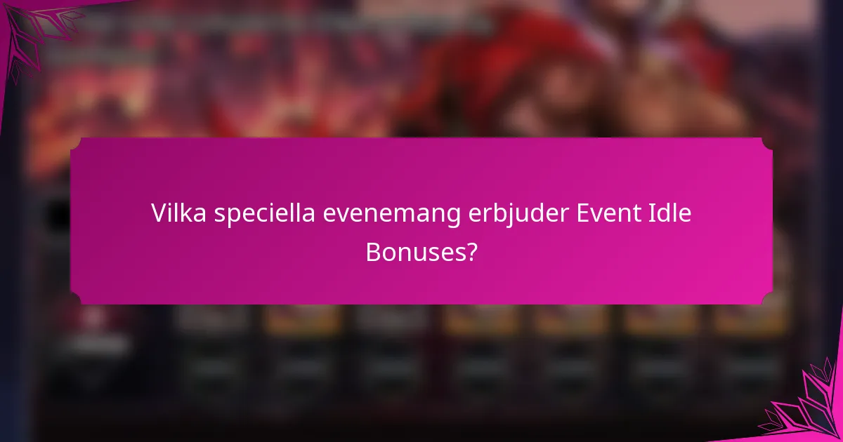 Vilka speciella evenemang erbjuder Event Idle Bonuses?
