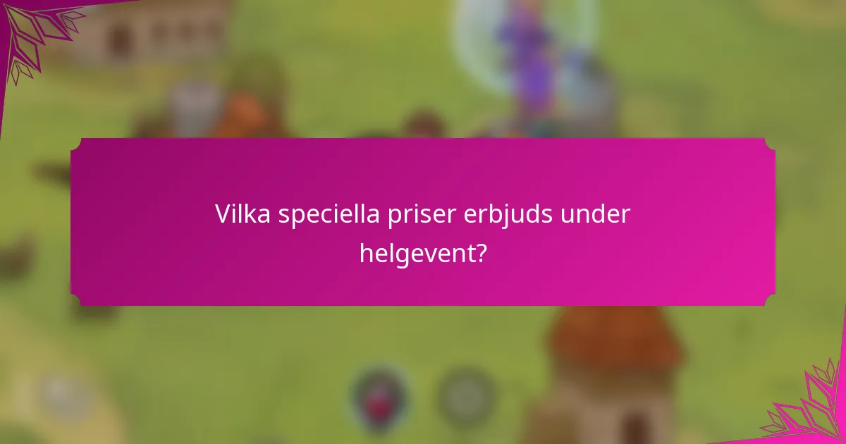Vilka speciella priser erbjuds under helgevent?