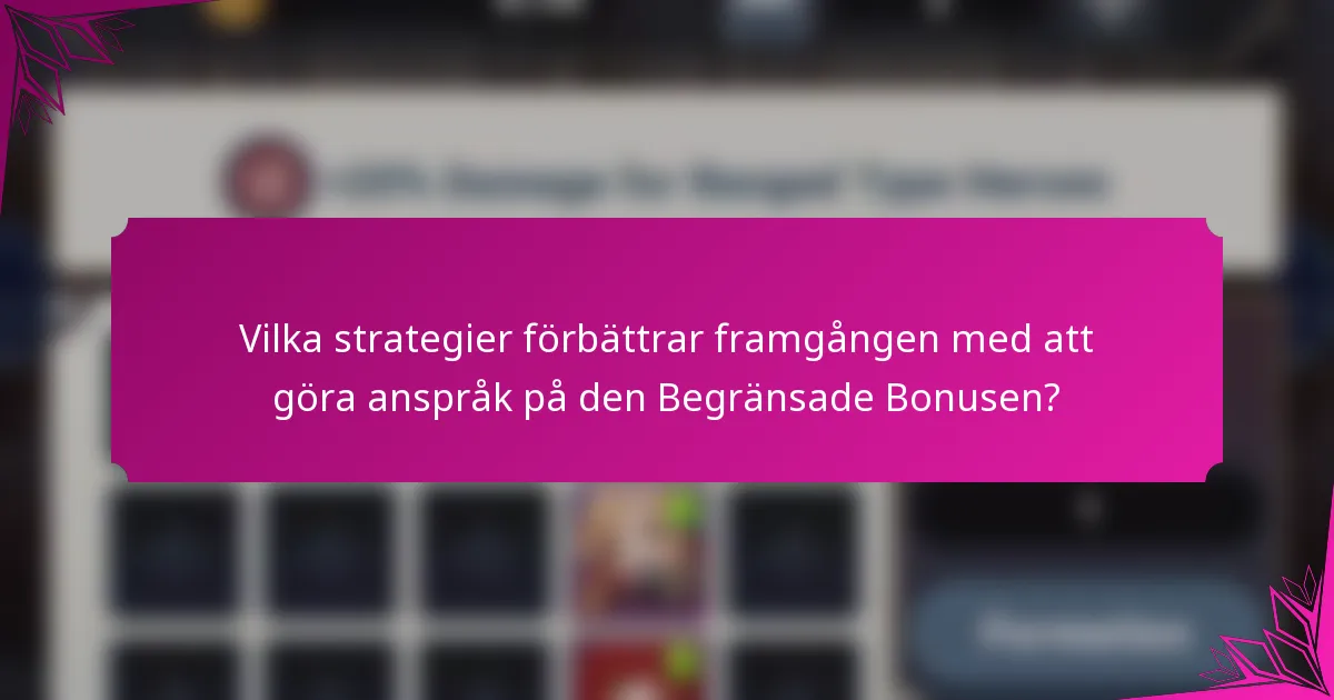 Vilka strategier förbättrar framgången med att göra anspråk på den Begränsade Bonusen?