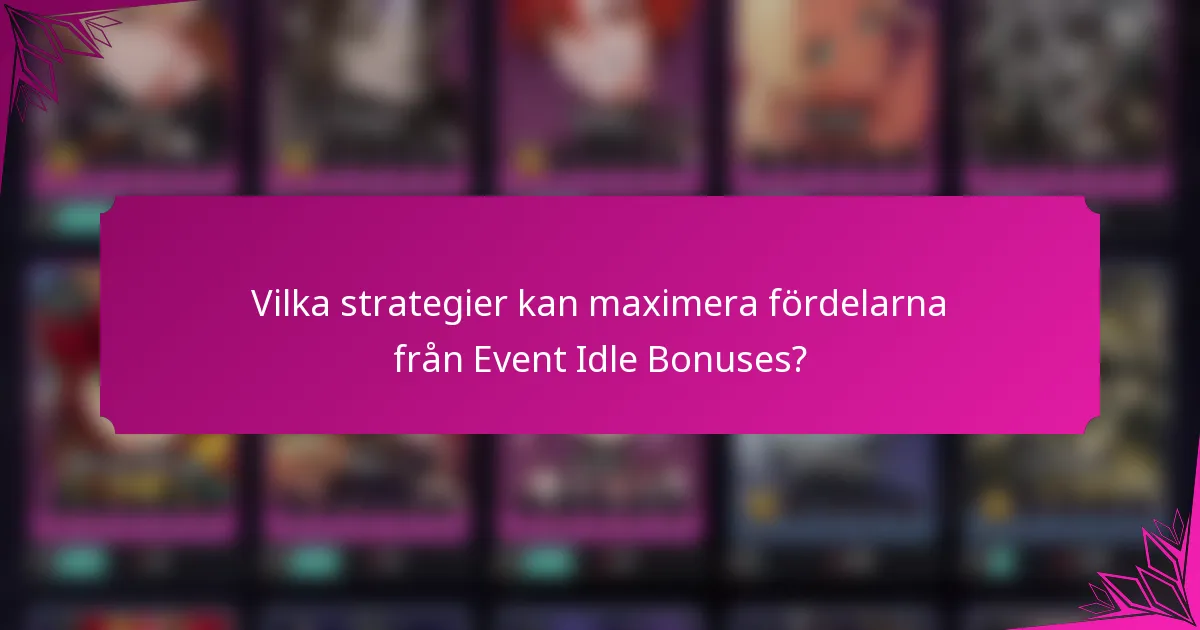 Vilka strategier kan maximera fördelarna från Event Idle Bonuses?