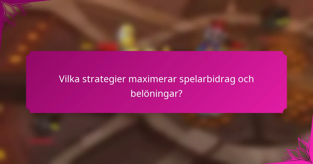 Vilka strategier maximerar spelarbidrag och belöningar?
