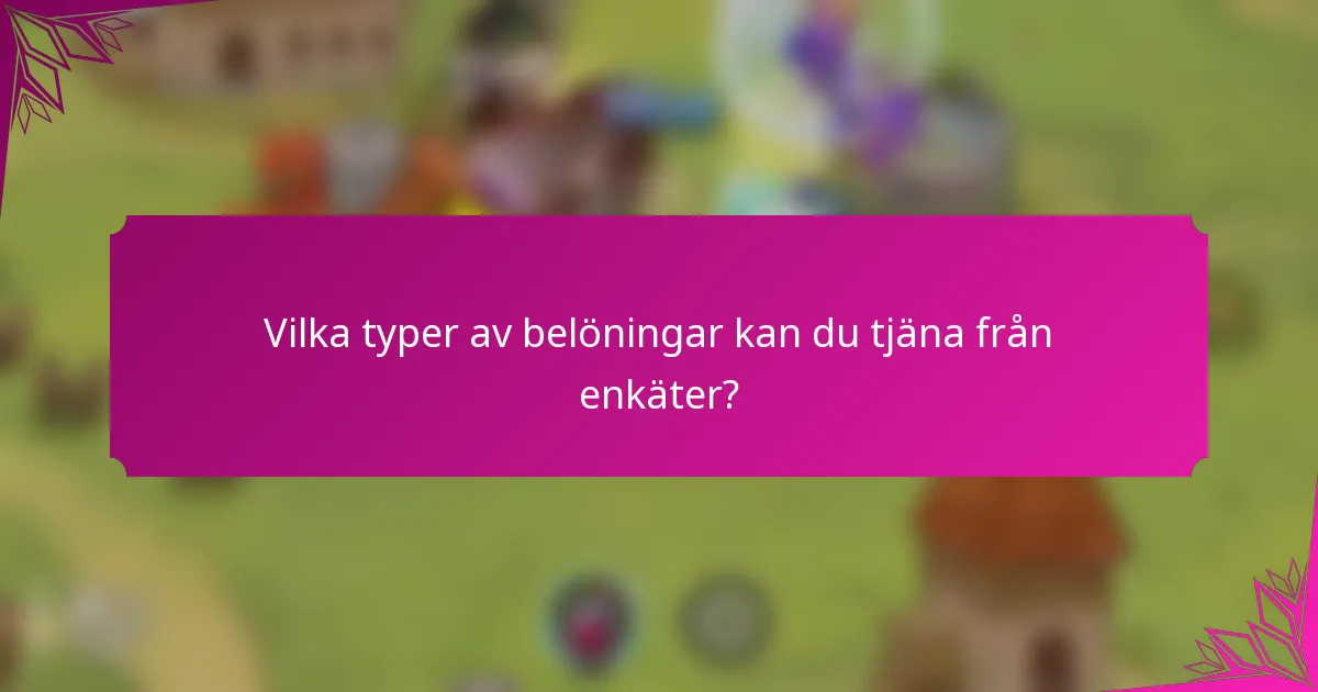 Vilka typer av belöningar kan du tjäna från enkäter?