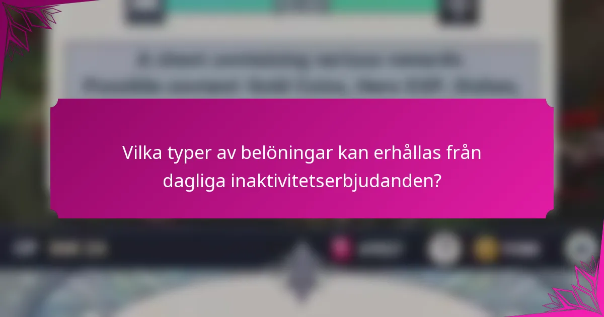 Vilka typer av belöningar kan erhållas från dagliga inaktivitetserbjudanden?