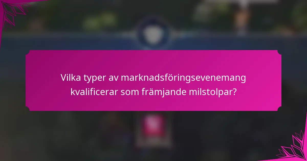 Vilka typer av marknadsföringsevenemang kvalificerar som främjande milstolpar?