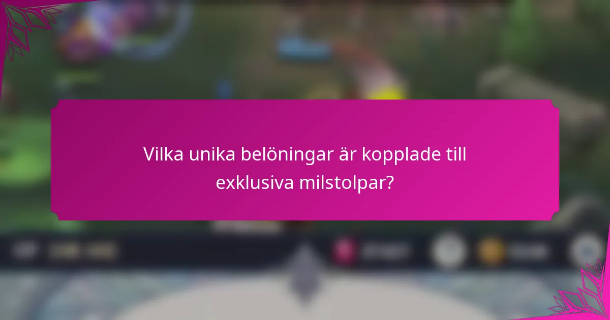 Vilka unika belöningar är kopplade till exklusiva milstolpar?