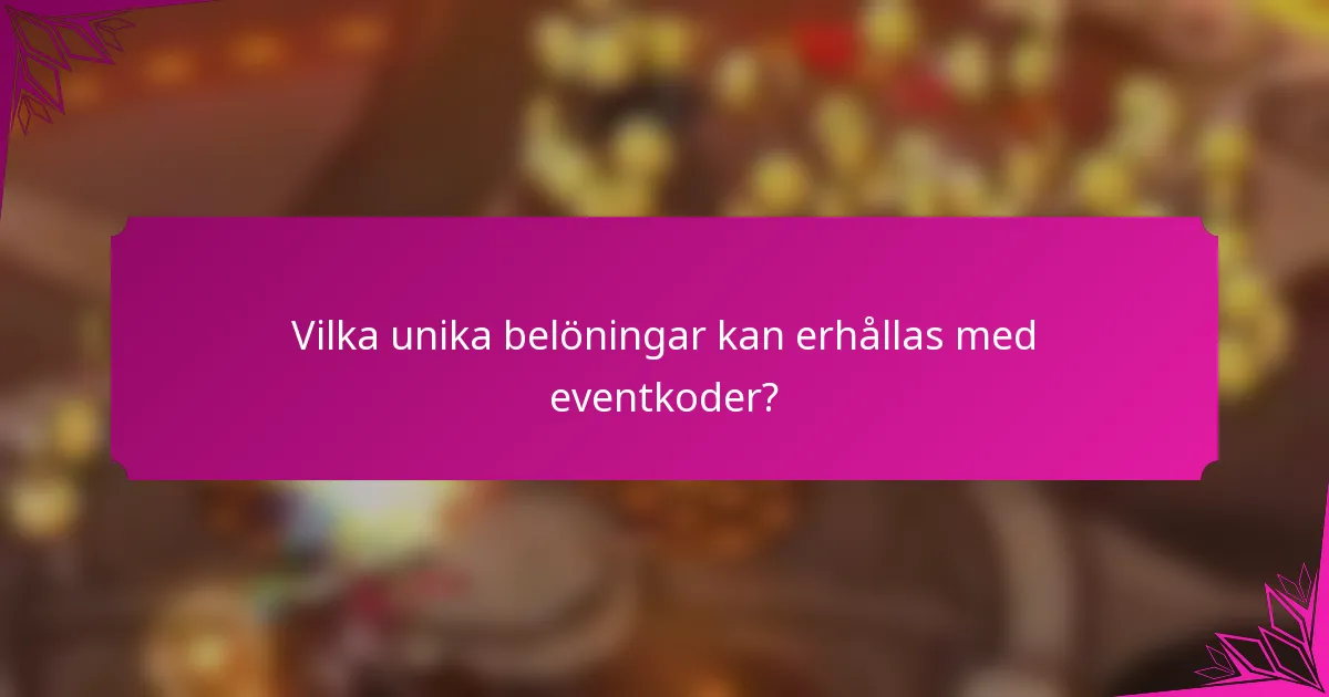 Vilka unika belöningar kan erhållas med eventkoder?