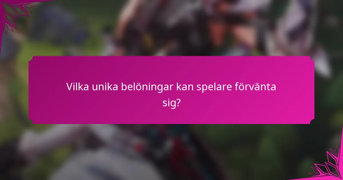 Vilka unika belöningar kan spelare förvänta sig?
