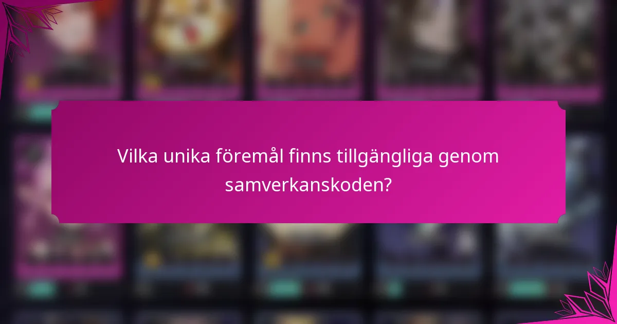 Vilka unika föremål finns tillgängliga genom samverkanskoden?