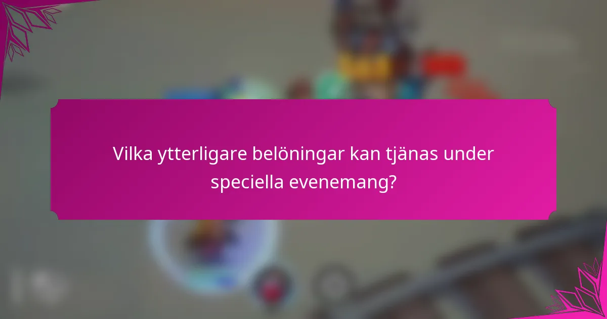 Vilka ytterligare belöningar kan tjänas under speciella evenemang?